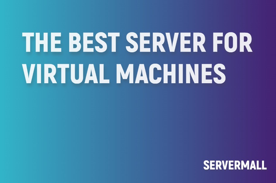 The Best Server For Virtual Machines